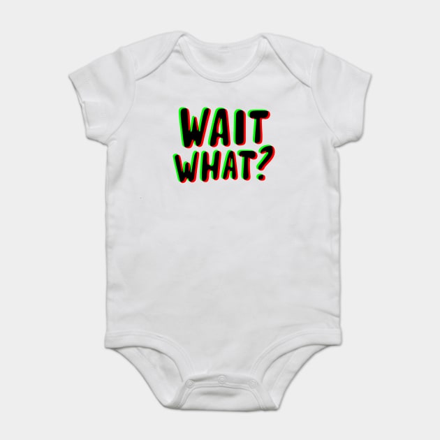 wait what ? Baby Bodysuit by CreativeSage